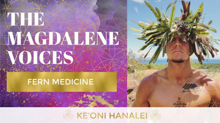 The Magdalene Voices, Ke'oni Hanalei, Fern Medicine, Mariaestela, Spiritual Business Mentor, Catalyst & Facilitator