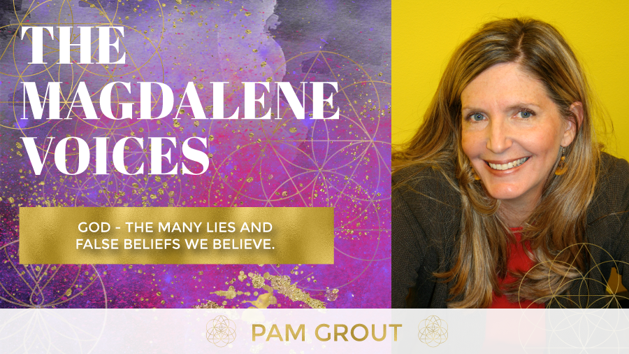 The Magdalene Voices Show & Podcast, Spiritual Business Coach, Mariaestela, Pam Grout, God - The Many Lies and false Beliefs We Believe