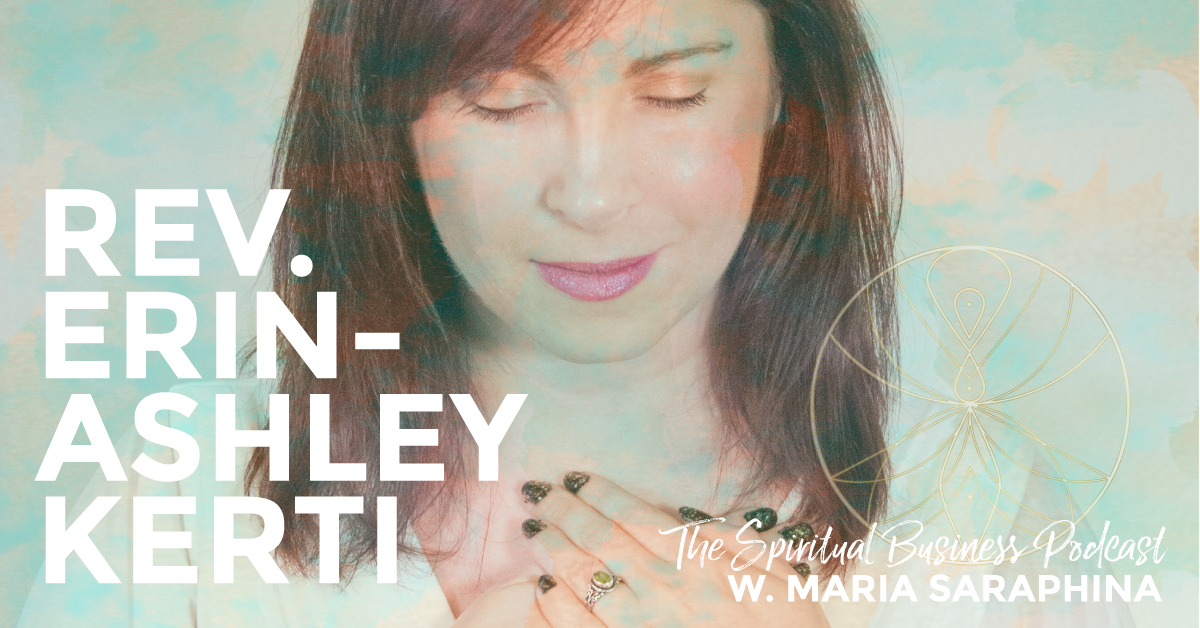 The Spiritual Business Podcast, Spiritual Business Coach Maria Saraphina, Rev. Erin-Ashley Kerti, The Spiritual Mechanic