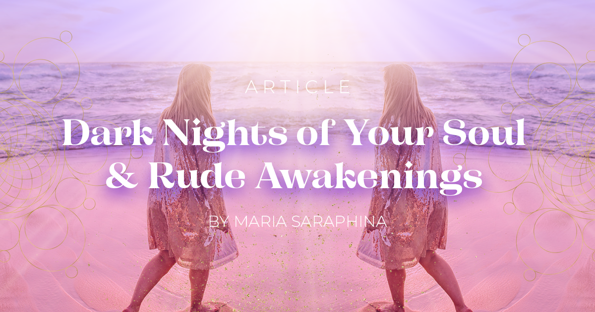 Dark Nights of Your Soul & Rude Awakenings, Spiritual Business Coach, Maria Saraphina
