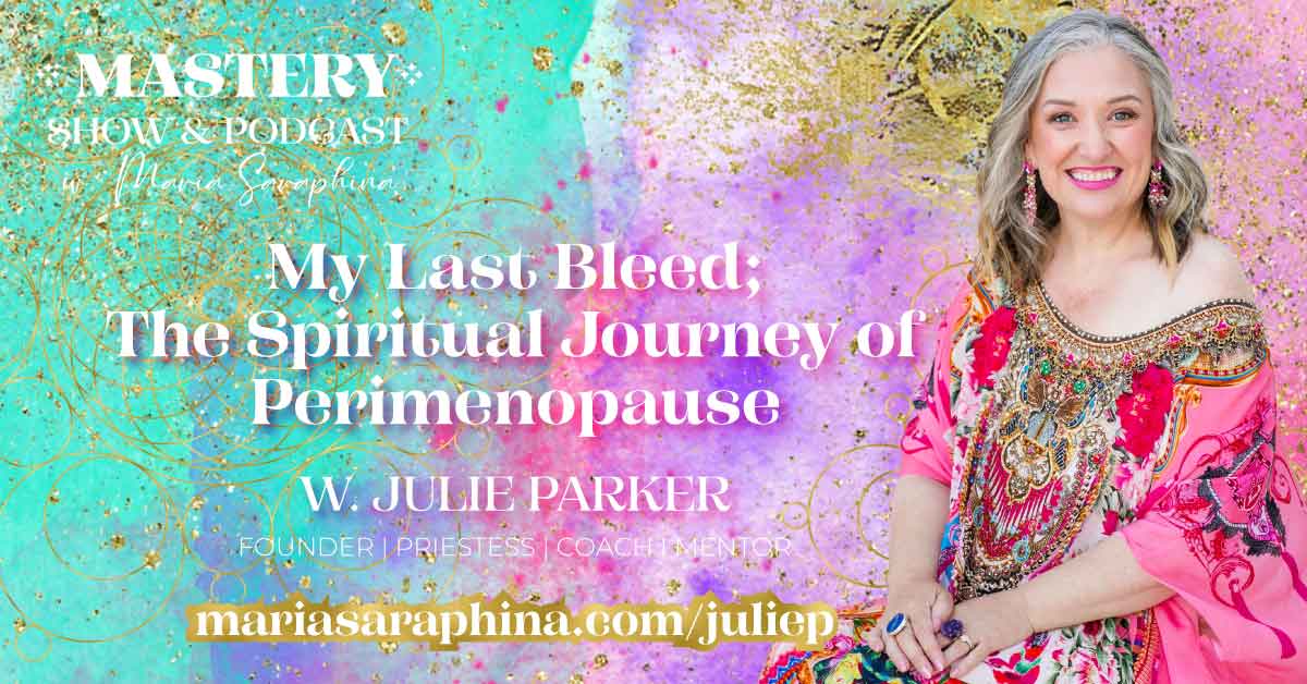 MASTERY Show & Podcast, Julie Parker, Spiritual Business Coach, Maria Saraphina